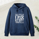 That S What I Do I Fix Stuff And I Know Things Hoodie