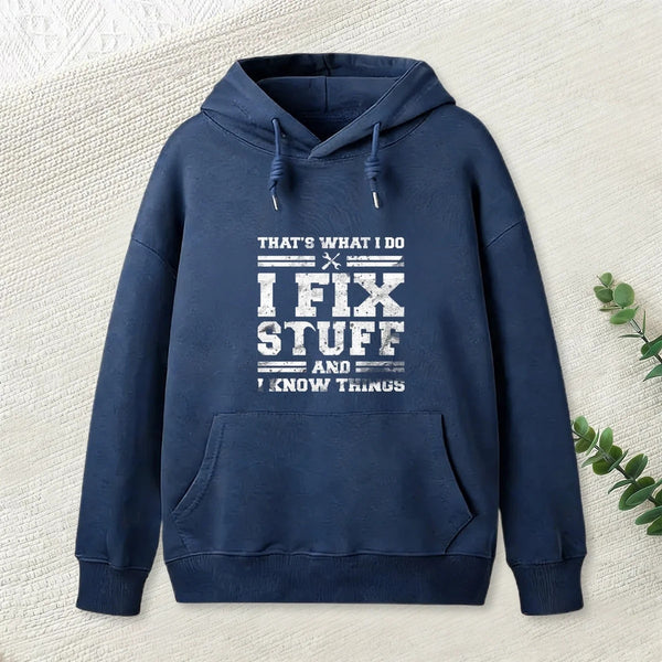 That S What I Do I Fix Stuff And I Know Things Hoodie