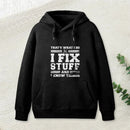 That S What I Do I Fix Stuff And I Know Things Hoodie