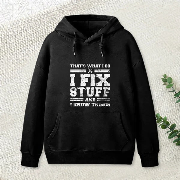 That S What I Do I Fix Stuff And I Know Things Hoodie