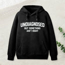 Undiagnosed But Something Aint Right Hoodie
