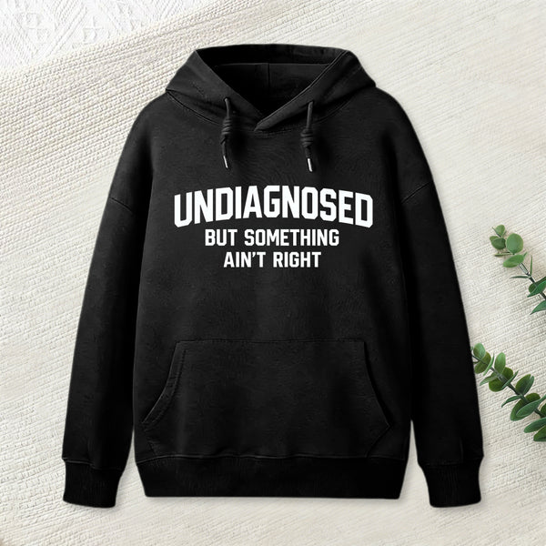 Undiagnosed But Something Aint Right Hoodie