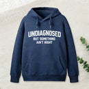 Undiagnosed But Something Aint Right Hoodie