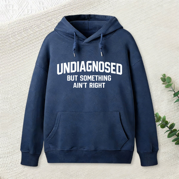 Undiagnosed But Something Aint Right Hoodie