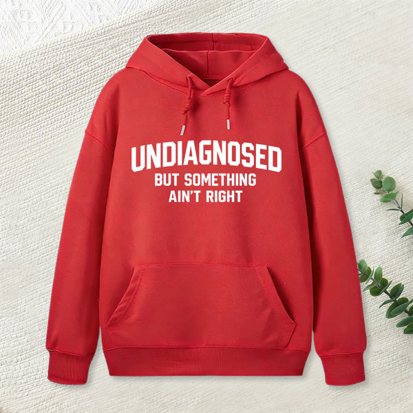Undiagnosed But Something Aint Right Hoodie