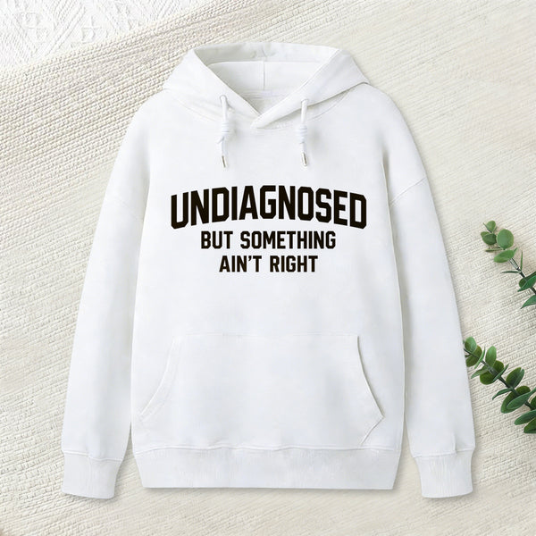 Undiagnosed But Something Aint Right Hoodie