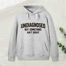 Undiagnosed But Something Aint Right Hoodie