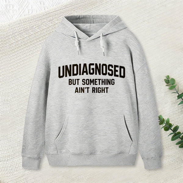Undiagnosed But Something Aint Right Hoodie