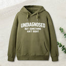 Undiagnosed But Something Aint Right Hoodie