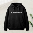 Sarcastic Funny My Therapist Gave Up Hoodie