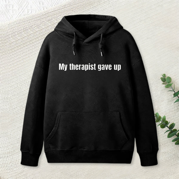 Sarcastic Funny My Therapist Gave Up Hoodie