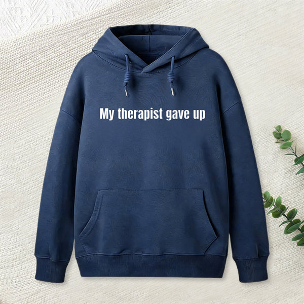 Sarcastic Funny My Therapist Gave Up Hoodie