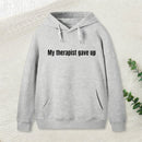 Sarcastic Funny My Therapist Gave Up Hoodie