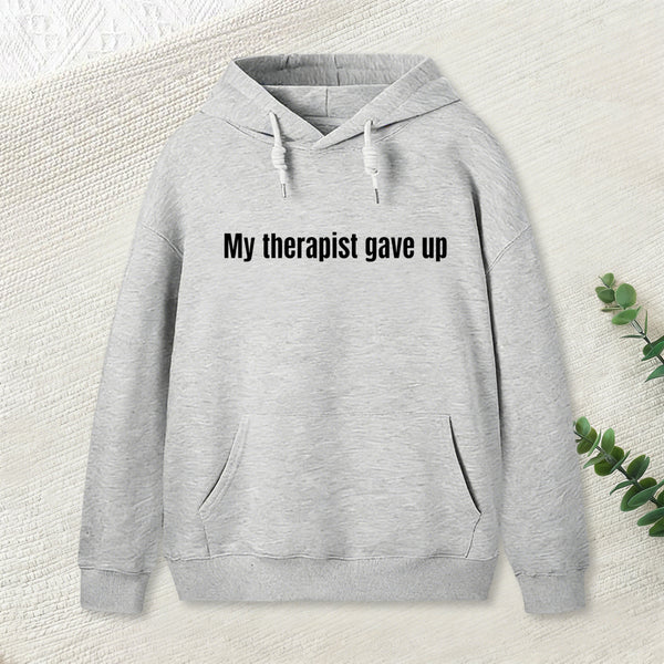 Sarcastic Funny My Therapist Gave Up Hoodie