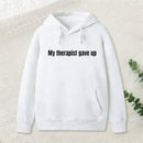 Sarcastic Funny My Therapist Gave Up Hoodie