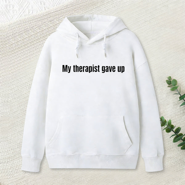 Sarcastic Funny My Therapist Gave Up Hoodie