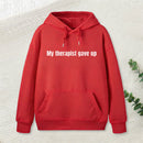 Sarcastic Funny My Therapist Gave Up Hoodie